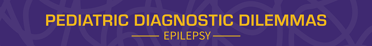 Pediatric Diagnostic Dilemmas Webinar: Epilepsy (RECORDING) Banner