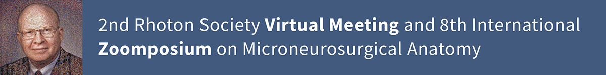 2nd Rhoton Society Virtual Meeting and 8th International Zoomposium on Microneurosurgical Anatomy: White Matter Anatomy & Complex Brain Surgery (Recorded Webinar) Banner