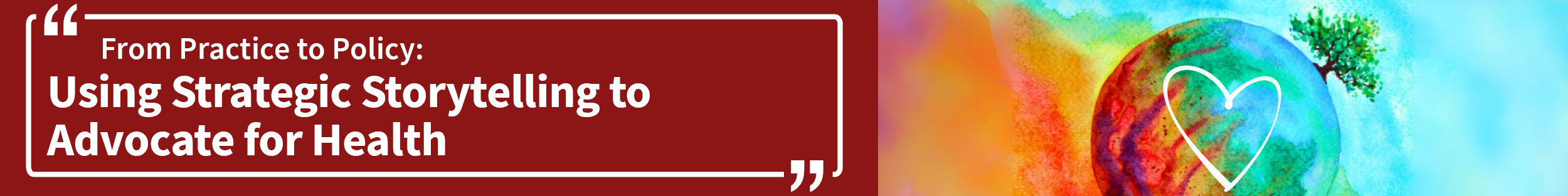 From Practice to Policy: Using Strategic Storytelling to Advocate for Health Banner