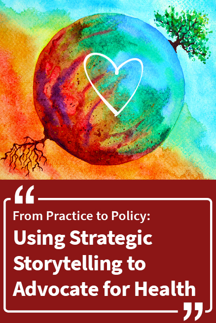 From Practice to Policy: Using Strategic Storytelling to Advocate for Health Banner