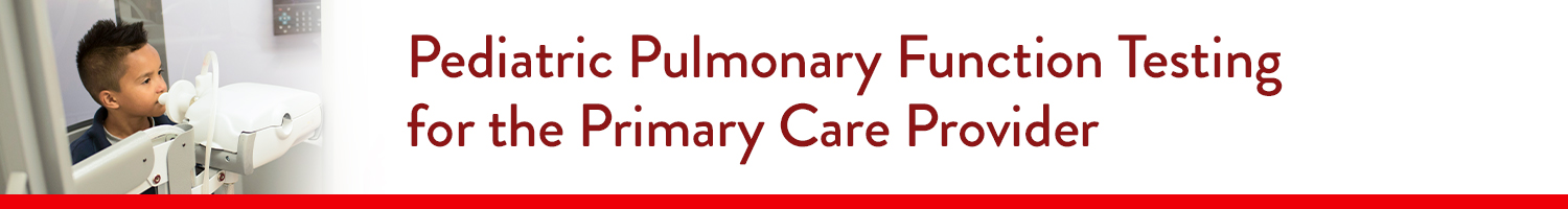 Pediatric Pulmonary Function Testing for the Primary Care Provider Banner