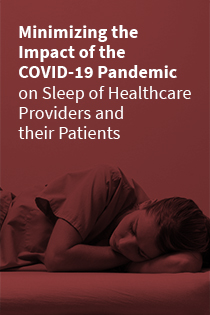 Minimizing the Impact of the COVID-19 Pandemic on Sleep of Healthcare Providers and their Patients (Recorded Webinar) Banner