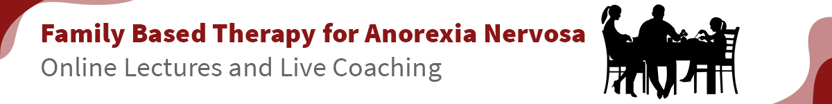 Family Based Therapy for Anorexia Nervosa Online Lectures and Live Coaching Banner